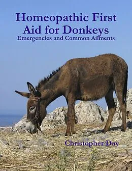 E-Book (epub) Homeopathic First Aid for Donkeys: Emergencies and Common Ailments von Christopher Day