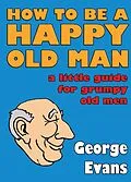 E-Book (epub) How to be a Happy Old Man von George Evans
