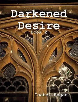 E-Book (epub) Darkened Desire: Book 2 von Isabel Rogan