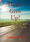Kartonierter Einband Don't Give Up! You Are Stronger Than You Think von Canaan Mash