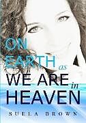 Kartonierter Einband On Earth As We Are In Heaven von Suela Brown