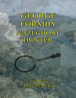 E-Book (epub) George Formby: Nazi Ghost Hunter von Tupenny Longfeather