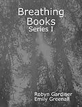 E-Book (epub) Breathing Books: Series I von Robyn Gardiner, Emily Greenall