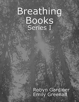 E-Book (epub) Breathing Books: Series I von Robyn Gardiner, Emily Greenall