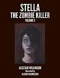 E-Book (epub) Stella the Zombie Killer Volume One von Alistair Wilkinson, Alison Rasmussen