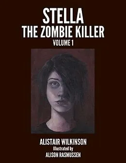 E-Book (epub) Stella the Zombie Killer Volume One von Alistair Wilkinson, Alison Rasmussen