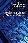 Fester Einband IT Infrastructure Architecture - Infrastructure Building Blocks and Concepts Third Edition von Sjaak Laan