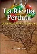 Kartonierter Einband La Ricetta Perduta - Piatti segreti della Dieta Mediterranea von Giuseppe Felitti, Antonietta Cavallo