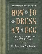Fester Einband How to Dress an Egg von Ned Baldwin, Peter Kaminsky