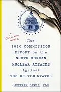 E-Book (epub) The 2020 Commission Report on the North Korean Nuclear Attacks Against the United States von Jeffrey Lewis