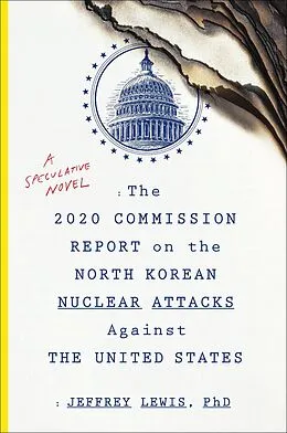 E-Book (epub) The 2020 Commission Report on the North Korean Nuclear Attacks Against the United States von Jeffrey Lewis