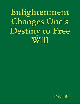 E-Book (epub) Enlightenment Changes One's Destiny to Free Will von Dave Bui