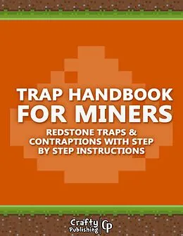 E-Book (epub) Trap Handbook for Miners - Redstone Traps & Contraptions with Step by Step Instructions: (An Unofficial Minecraft Book) von Crafty Publishing