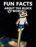 E-Book (epub) Fun Facts About the Block World: (An Unofficial Minecraft Book) von Crafty Publishing