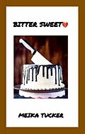 E-Book (epub) BITTER SWEET von Meika Tucker