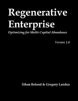 E-Book (epub) Regenerative Enterprise: Optimizing for Multi-capital Abundance von Ethan Roland, Gregory Landua