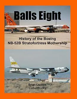 E-Book (epub) Balls Eight: History of the Boeing Nb-52b Stratofortress Mothership von Brian Lockett