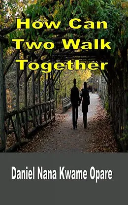 E-Book (epub) How Can Two Walk Together von Daniel Nana Kwame Opare