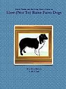 Couverture cartonnée How (Not To) Raise Farm Dogs de Dee Dee Rivera, F. M. Clark