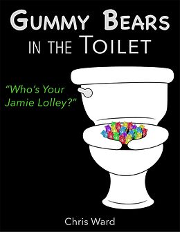 E-Book (epub) Gummy Bears In the Toilet - Who's Your Jamie Lolley? von Chris Ward