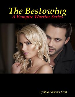 E-Book (epub) The Bestowing - A Vampire Warrior Series von Cynthia Scott