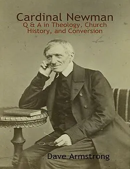 E-Book (epub) Cardinal Newman: Q & A in Theology, Church History, and Conversion von Dave Armstrong