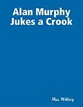 E-Book (epub) Alan Murphy Jukes a Crook von Mac Wilkey