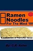 Kartonierter Einband Ramen Noodles for the Mind von C. R. Asher
