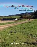 E-Book (epub) Expanding the Rainbow: My Road to Adopting a Baby With Down Syndrome von Sarah-Jane Cavilry