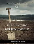 E-Book (epub) The Man Who Buried Himself von Jonathan R. P. Taylor