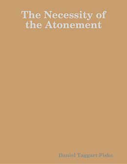 E-Book (epub) The Necessity of the Atonement von Daniel Taggart Fiske