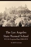Kartonierter Einband The Los Angeles State Normal School, UCLA's Forgotten Past von Keith Anderson