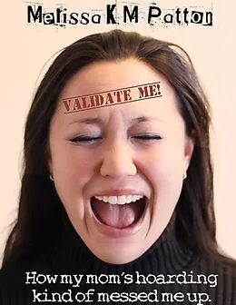 E-Book (epub) Validate Me! (How My Mom's Hoarding Kind of Messed Me Up.) von Melissa Patton