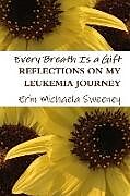 Kartonierter Einband Every Breath Is a Gift von Erin Michaela Sweeney