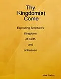 E-Book (epub) Thy Kingdom(s) Come: Expositing Scripture's Kingdoms of Earth and of Heaven von Mark Stading