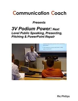E-Book (epub) 3V Podium Power: Next Level Public Speaking, Presenting, Pitching & PowerPoint Repair von Ric Phillips