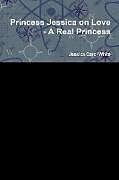 Couverture cartonnée Princess Jessica on Love - A Real Princess de Jessica Carol White