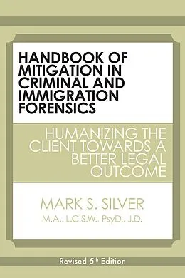 E-Book (epub) Handbook of Mitigation In Criminal and Immigration Forensics: 5th Edition von Mark S. Silver