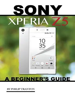 E-Book (epub) Sony Xperia Z5: A Beginner's Guide von Philip Tranton
