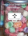 E-Book (epub) Freeze Dried Snack And Treat Recipes von John Meyer