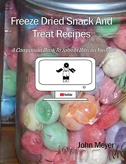 E-Book (epub) Freeze Dried Snack And Treat Recipes von John Meyer