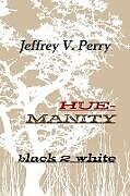 Kartonierter Einband Hue-manity black 2 white von Jeffrey V. Perry