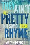 Kartonierter Einband They Ain't All Pretty, But Some Of Them Rhyme von Wayne Depriest