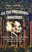 Fester Einband All the Presidents' Memories von Ph. D. Henry J. Roth