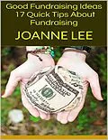 E-Book (epub) Good Fundraising Ideas: 17 Quick Tips About Fundraising von Joanne Lee