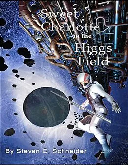 E-Book (epub) Sweet Charlotte In the Higgs Field von Steven Schneider