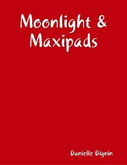 E-Book (epub) Moonlight & Maxipads von Danielle Dignin