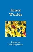 Fester Einband Inner Worlds - Hardcover ISBN 978-1-329-98718-0 von Vincent Hayley