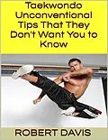 E-Book (epub) Taekwondo: Unconventional Tips That They Don't Want You to Know von Robert Davis