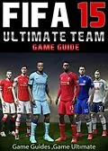 E-Book (epub) Fifa 15 Ultimate Team: Coins, Tips, Cheats, Download, Game Guides von Game UltÄ±mate Game Guides